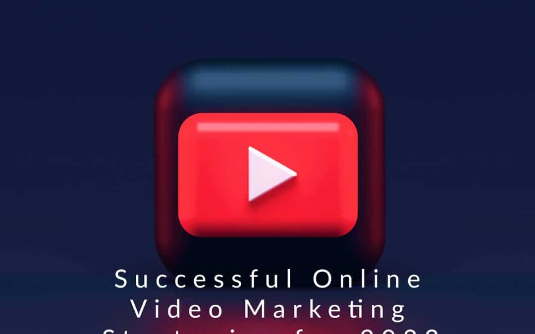 Successful Online Video Marketing Strategies for 2022