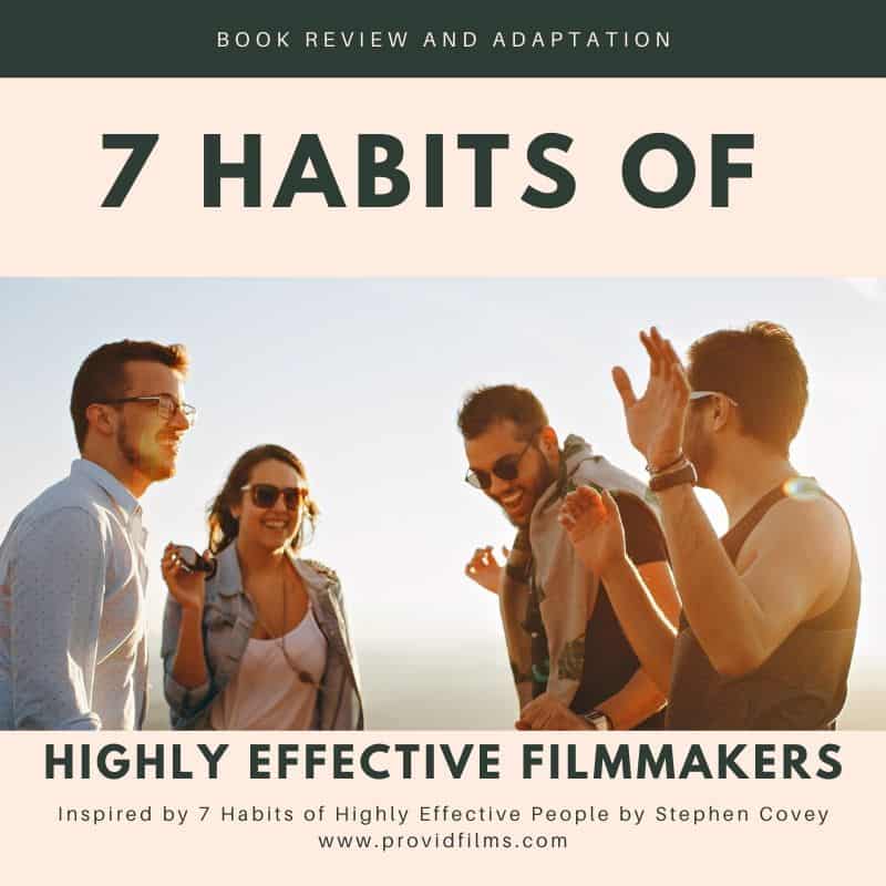 7 habits of highly effective filmmakers