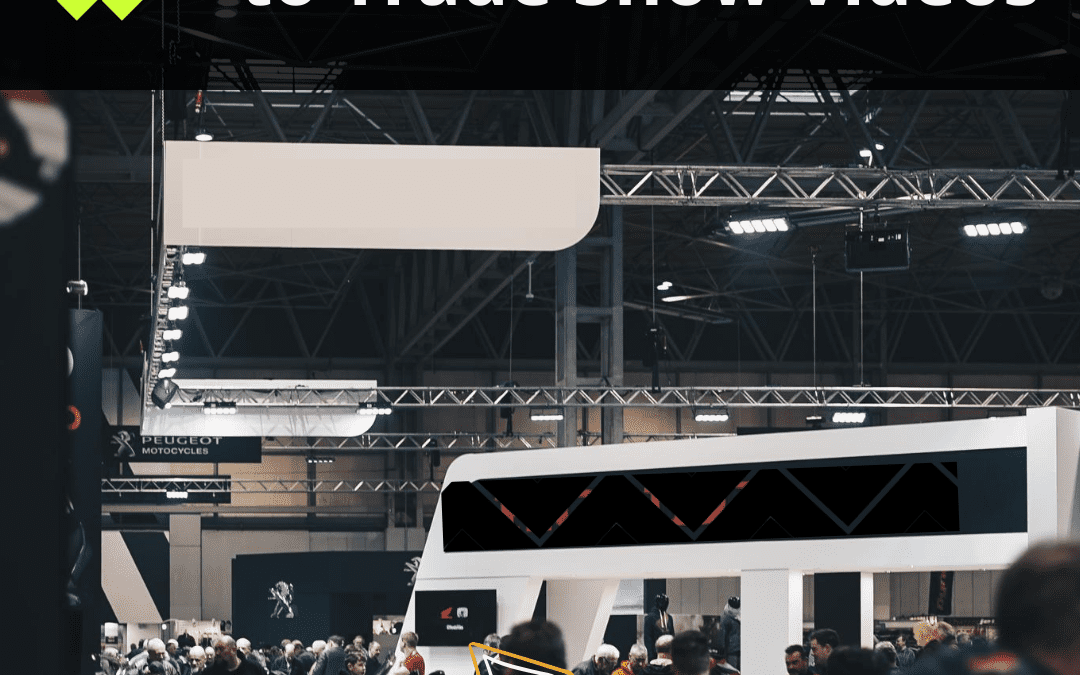 The Complete Guide to Trade Show Video to Help Your Brand Stand Out