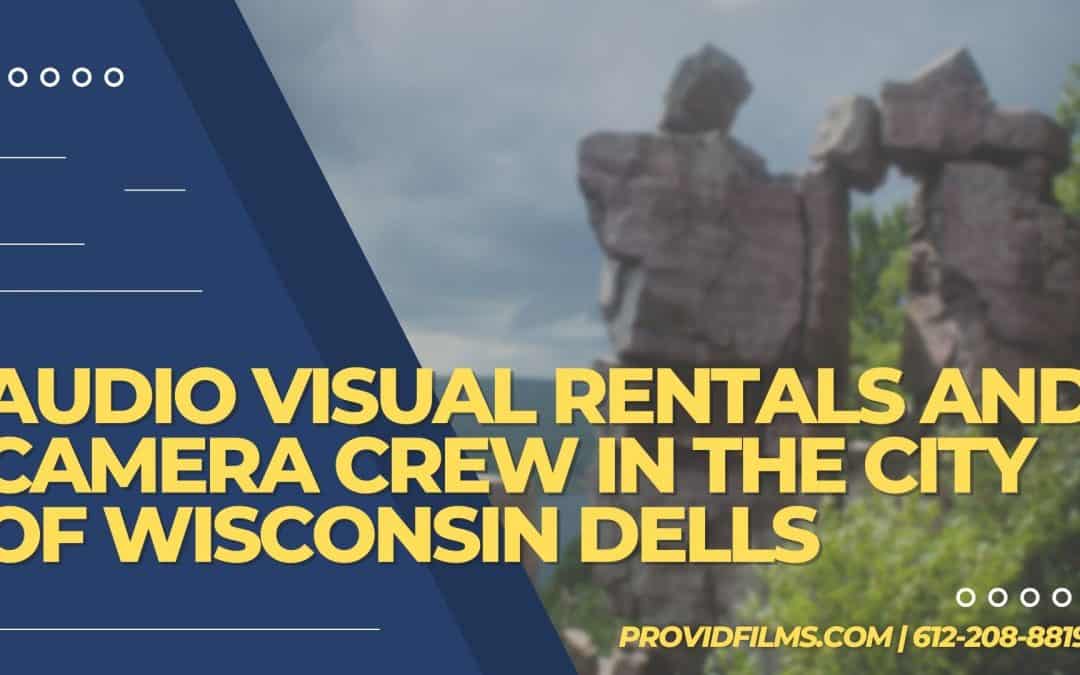 Audio Visual Rentals and Camera Crew in The City of Wisconsin Dells, WI