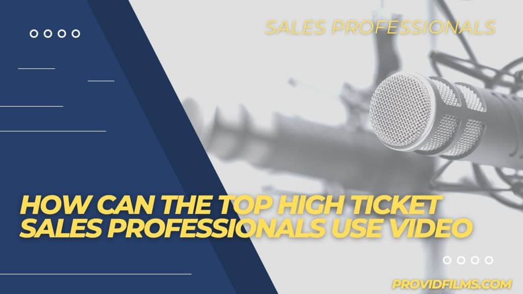 How can the top high ticket sales professionals use video