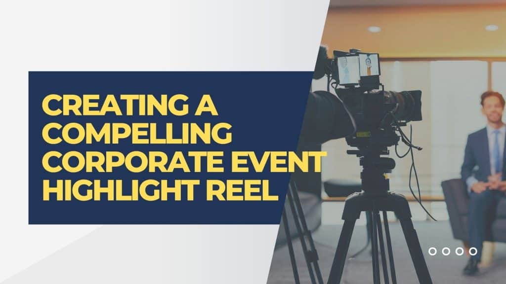 Graphic of a video camera and a man in front of the camera in an office with the text saying "Creating a Compelling Corporate Event Highlight Reel"