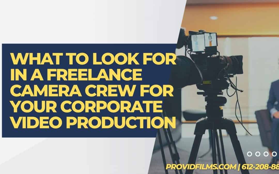 What to Look for in a Freelance Camera Crew for Your Corporate Video Production